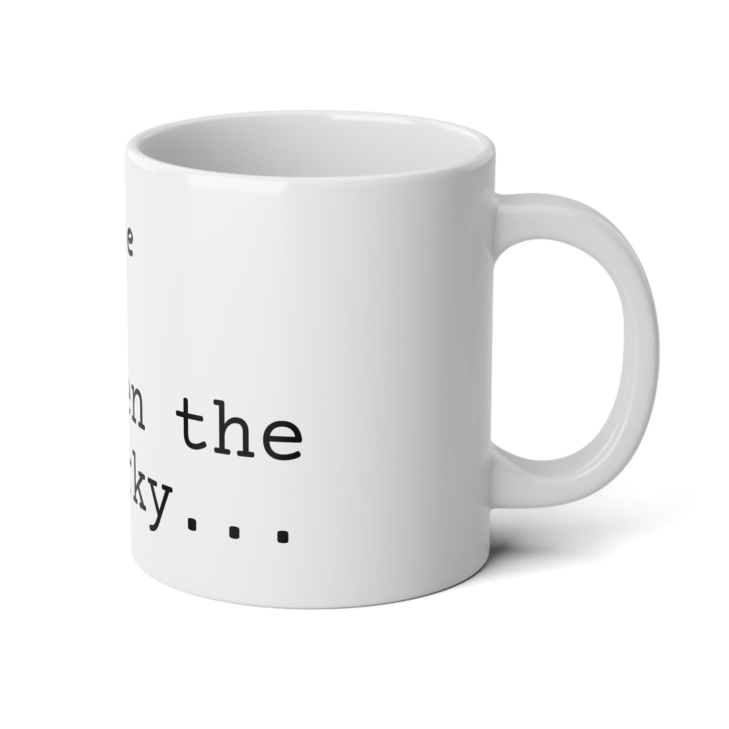 "First the coffee..." Jumbo Mug, 20oz