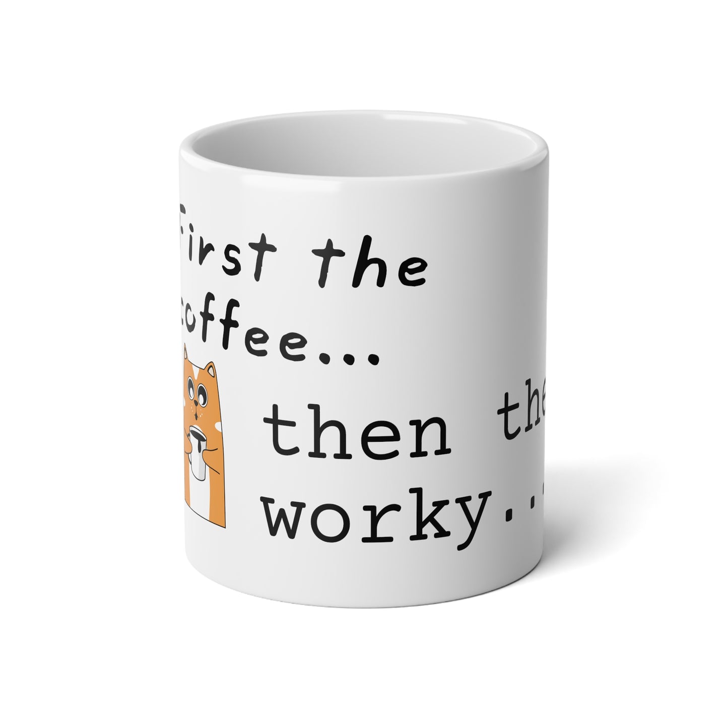 "First the coffee..." Jumbo Mug, 20oz